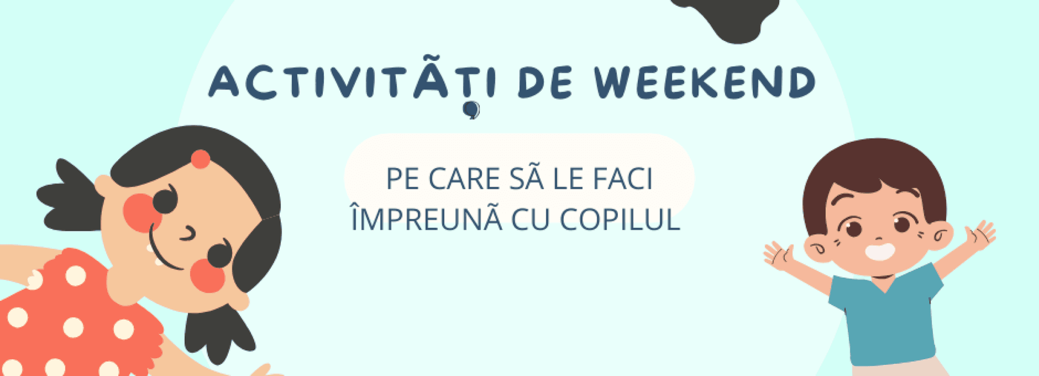 Activităţi de weekend pe care să le faci împreună cu copilul